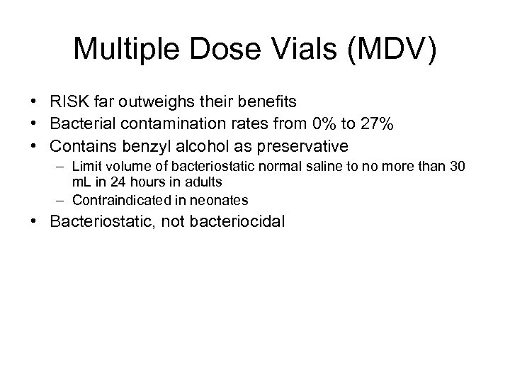 Multiple Dose Vials (MDV) • RISK far outweighs their benefits • Bacterial contamination rates