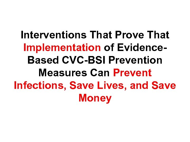 Interventions That Prove That Implementation of Evidence. Based CVC-BSI Prevention Measures Can Prevent Infections,