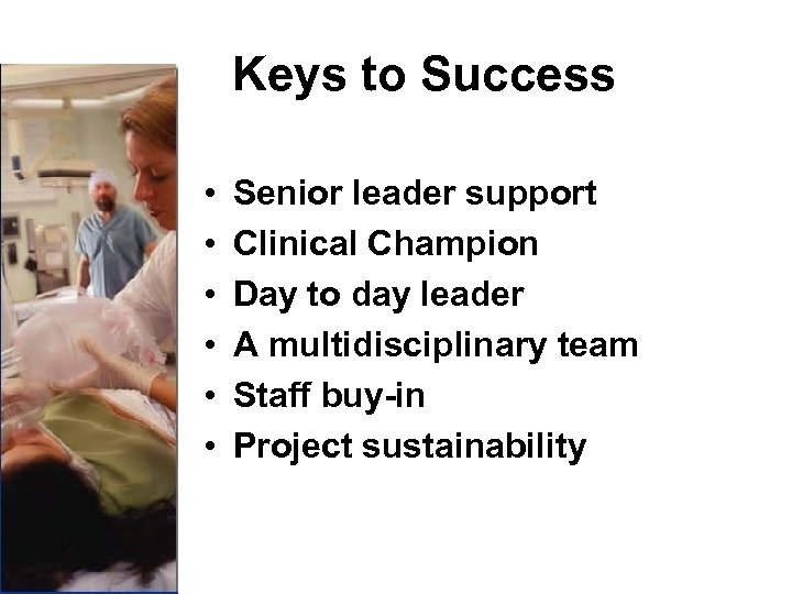 Keys to Success • • • Senior leader support Clinical Champion Day to day
