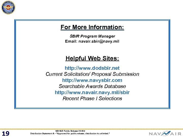 For More Information: SBIR Program Manager Email: navair. sbir@navy. mil Helpful Web Sites: http: