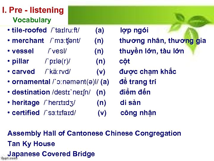 I. Pre - listening Vocabulary • tile-roofed /`taɪlru: ft/ (a) lợp ngói • merchant