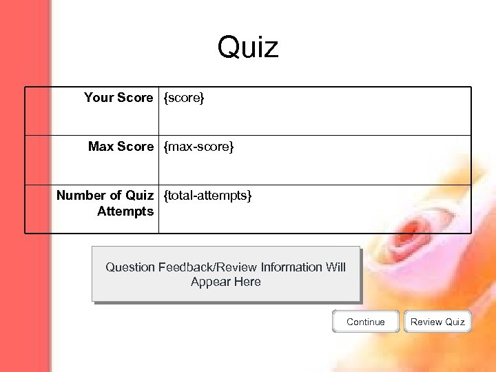 Quiz Your Score {score} Max Score {max-score} Number of Quiz {total-attempts} Attempts Question Feedback/Review