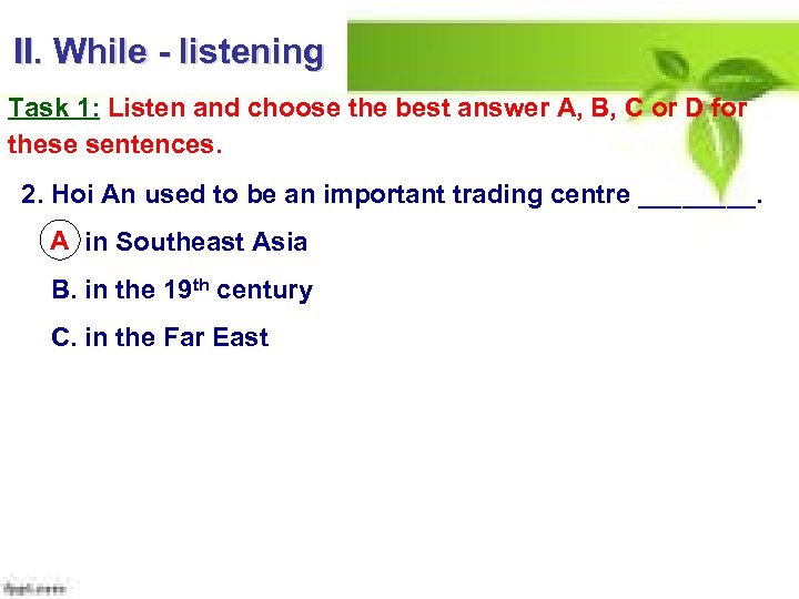 II. While - listening Task 1: Listen and choose the best answer A, B,