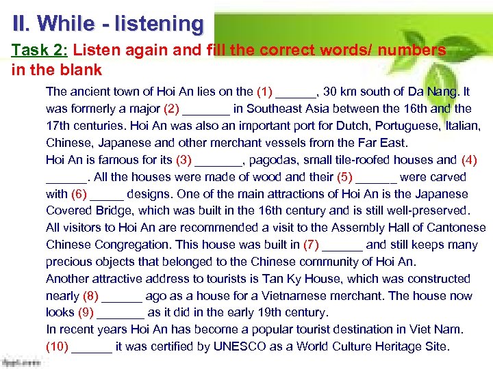 II. While - listening Task 2: Listen again and fill the correct words/ numbers