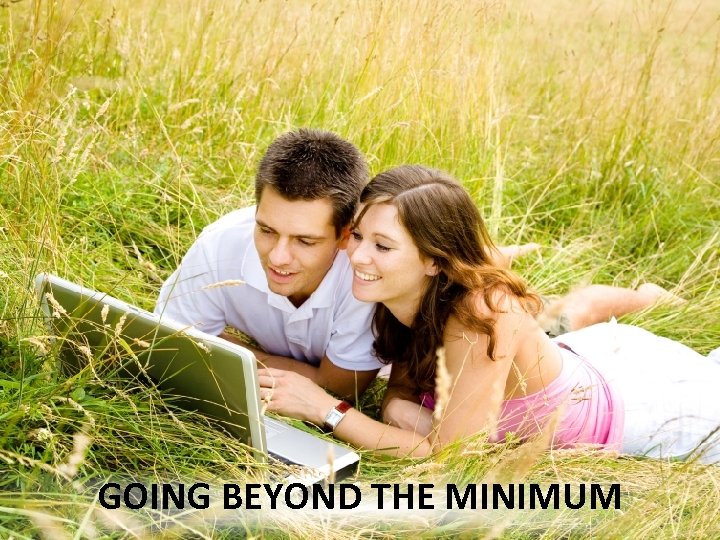 GOING BEYOND THE MINIMUM 