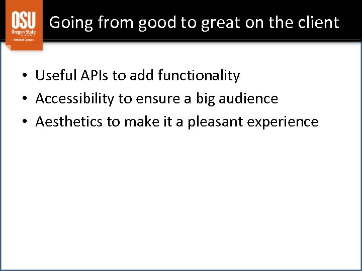 Going from good to great on the client • Useful APIs to add functionality
