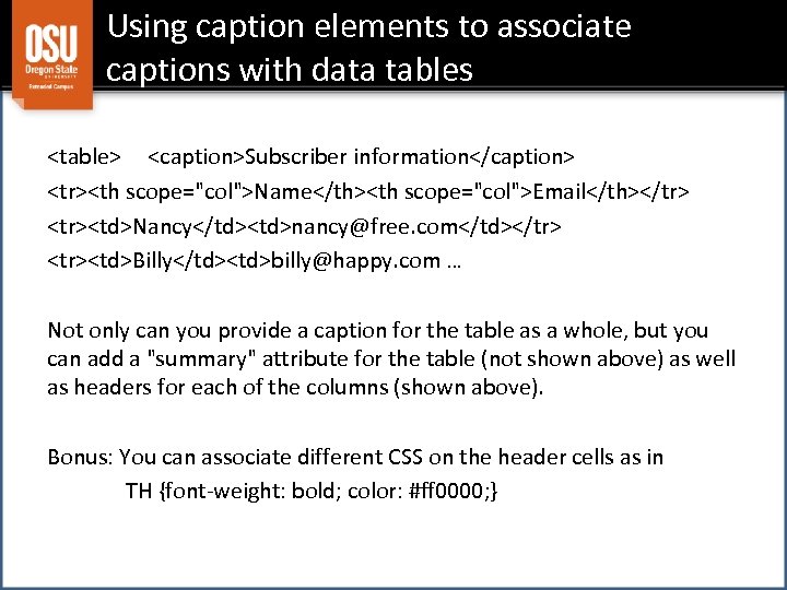 Using caption elements to associate captions with data tables <table> <caption>Subscriber information</caption> <tr><th scope="col">Name</th><th