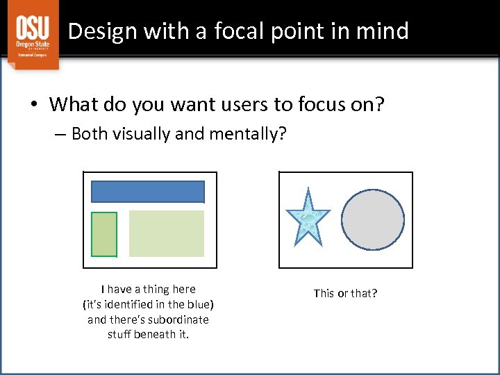 Design with a focal point in mind • What do you want users to
