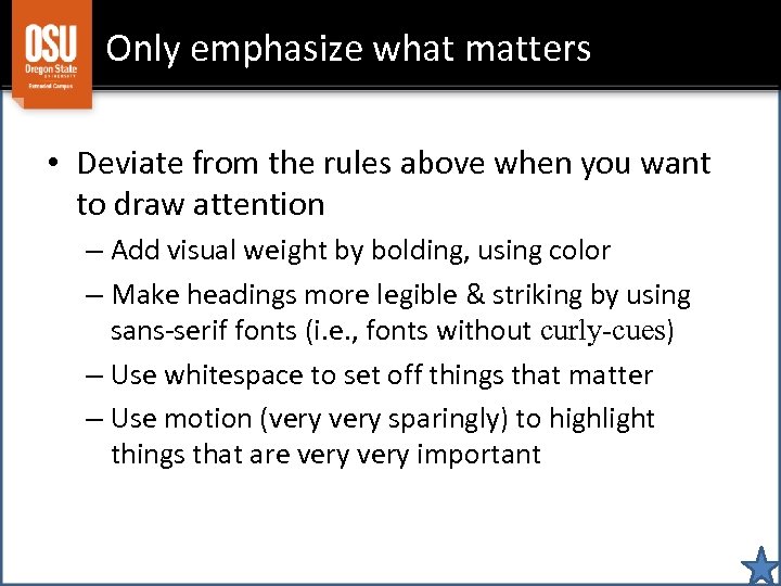 Only emphasize what matters • Deviate from the rules above when you want to
