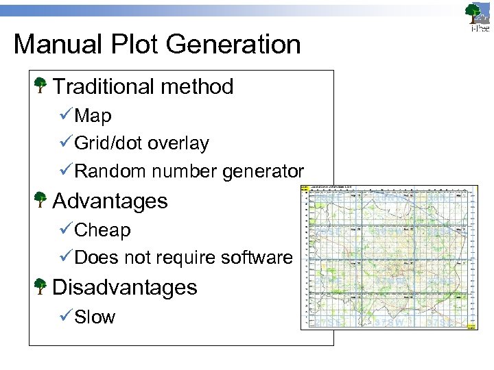 Manual Plot Generation Traditional method üMap üGrid/dot overlay üRandom number generator Advantages üCheap üDoes