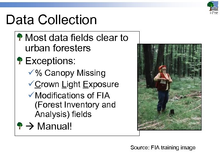 Data Collection Most data fields clear to urban foresters Exceptions: ü% Canopy Missing üCrown