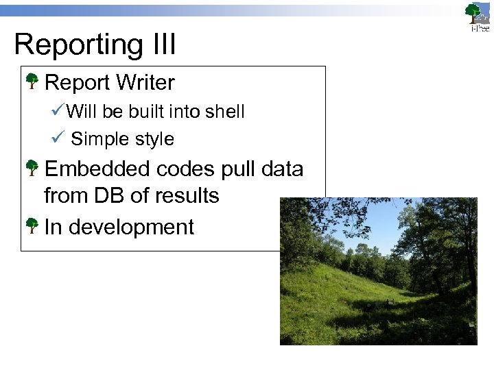 Reporting III Report Writer üWill be built into shell ü Simple style Embedded codes