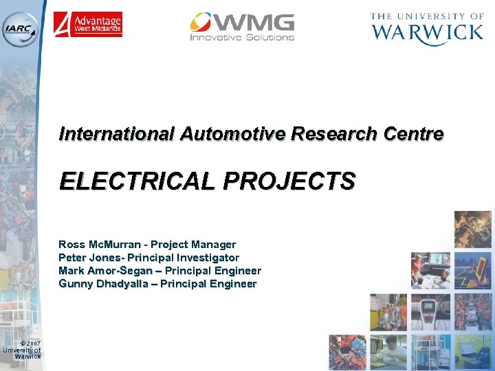 International Automotive Research Centre ELECTRICAL PROJECTS Ross Mc. Murran - Project Manager Peter Jones-