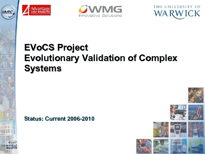 EVo. CS Project Evolutionary Validation of Complex Systems Status: Current 2006 -2010 © 2007