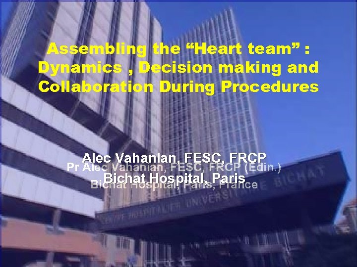 Assembling the “Heart team” : Dynamics , Decision making and Collaboration During Procedures Alec