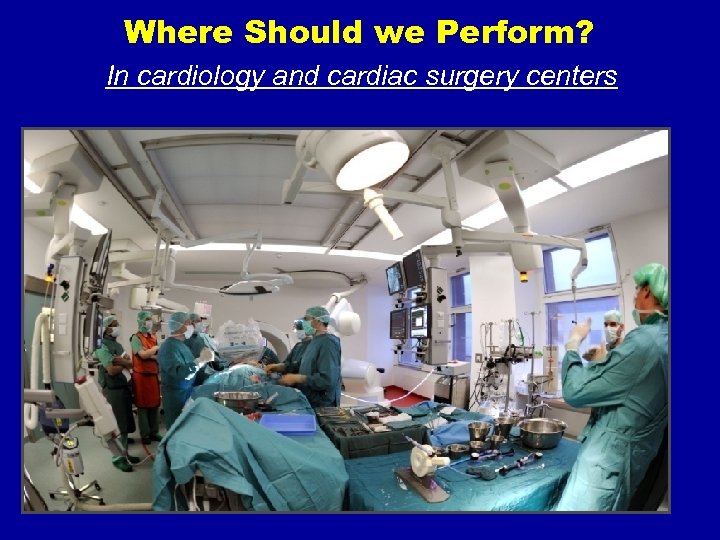 Where Should we Perform? In cardiology and cardiac surgery centers 