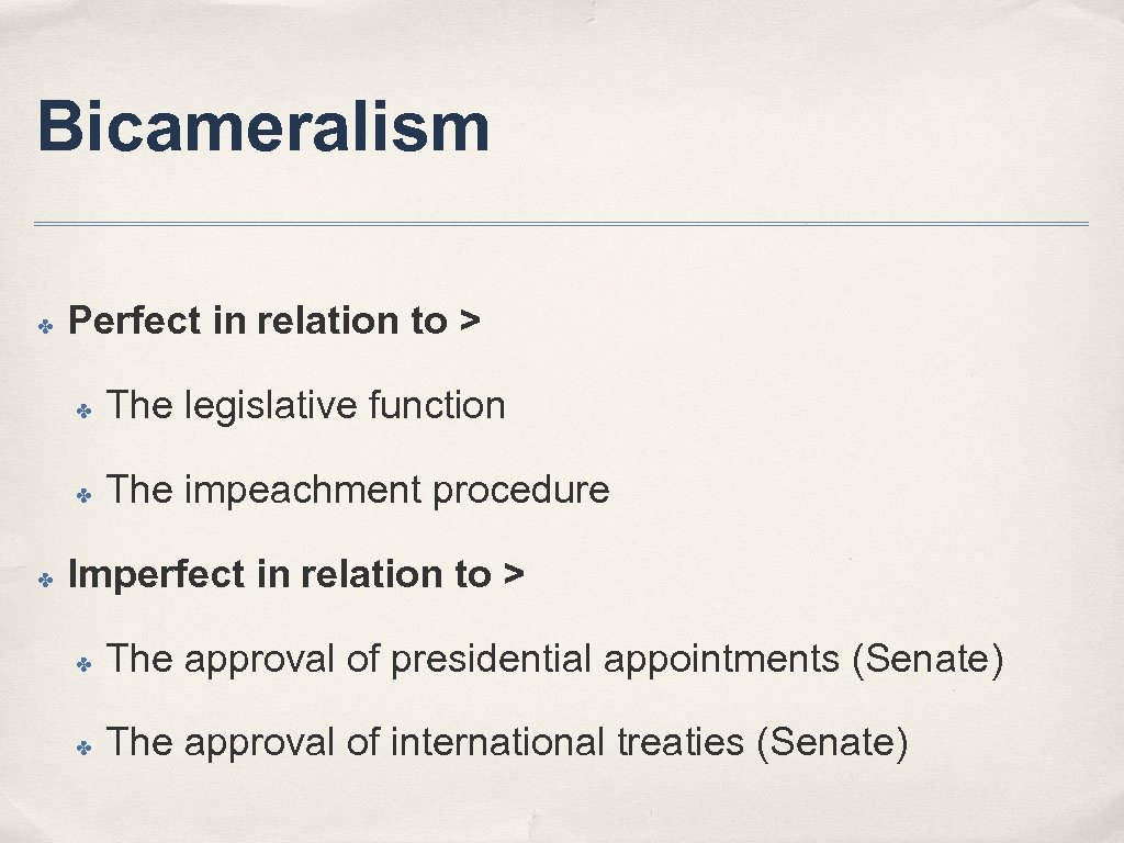 Bicameralism ✤ Perfect in relation to > ✤ ✤ ✤ The legislative function The