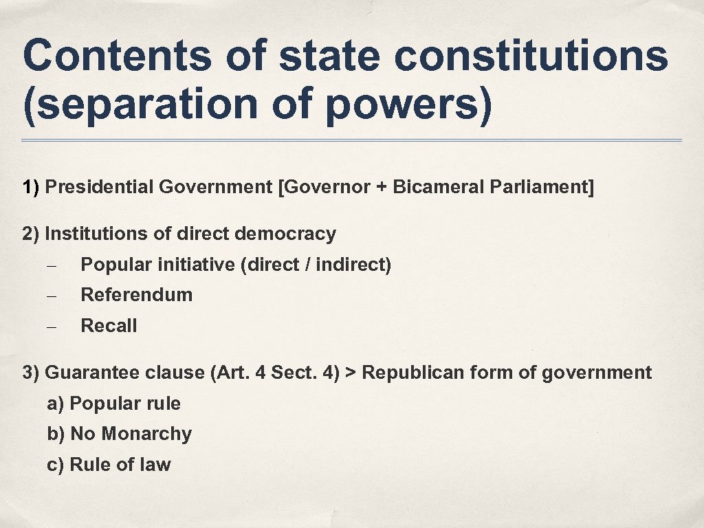Contents of state constitutions (separation of powers) 1) Presidential Government [Governor + Bicameral Parliament]