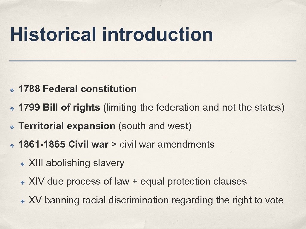 Historical introduction ✤ 1788 Federal constitution ✤ 1799 Bill of rights (limiting the federation