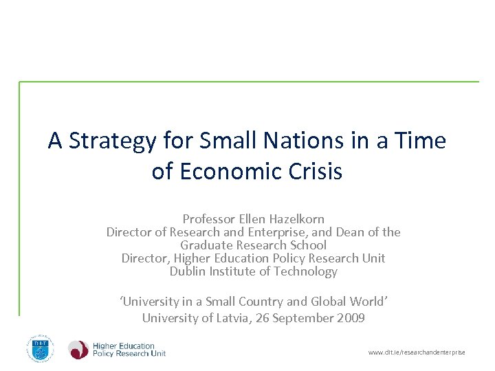 A Strategy for Small Nations in a Time of Economic Crisis Professor Ellen Hazelkorn