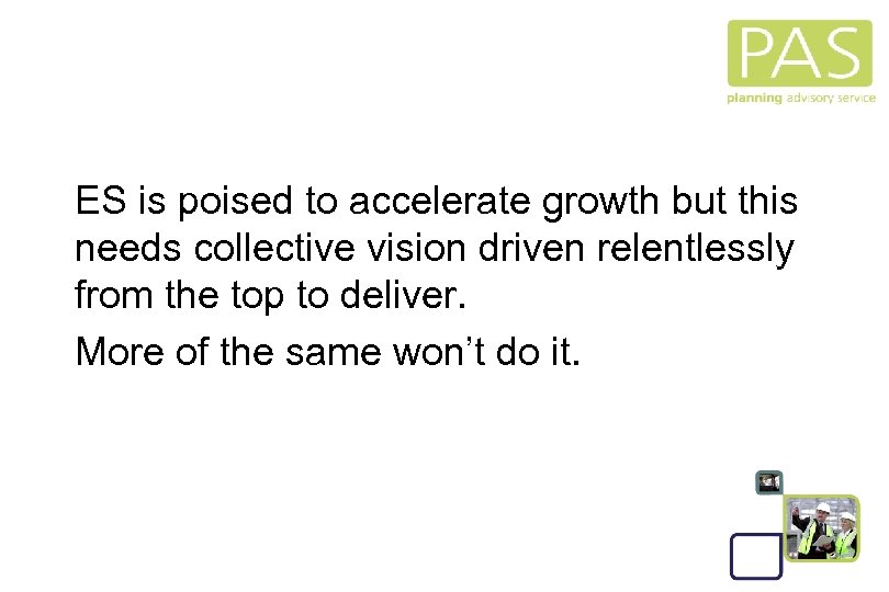 ES is poised to accelerate growth but this needs collective vision driven relentlessly from