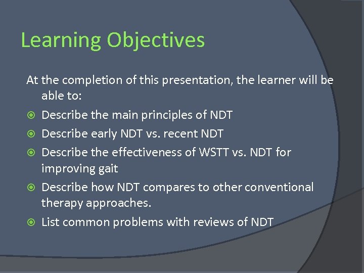 Learning Objectives At the completion of this presentation, the learner will be able to: