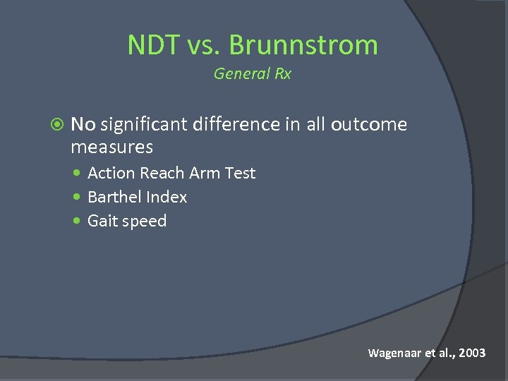 NDT vs. Brunnstrom General Rx No significant difference in all outcome measures Action Reach