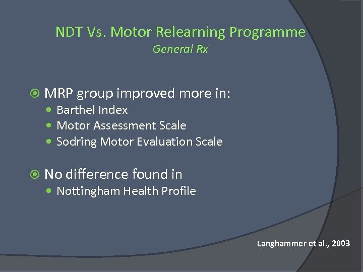 NDT Vs. Motor Relearning Programme General Rx MRP group improved more in: Barthel Index