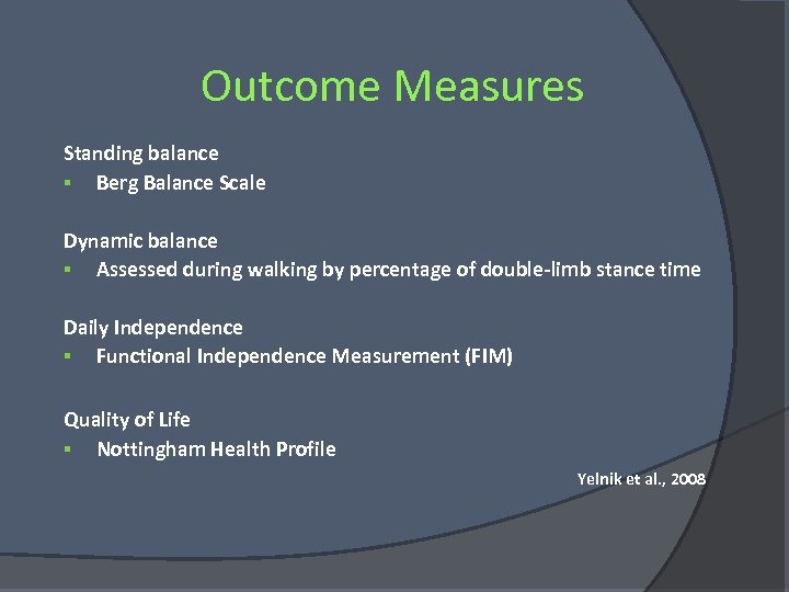 Outcome Measures Standing balance § Berg Balance Scale Dynamic balance § Assessed during walking