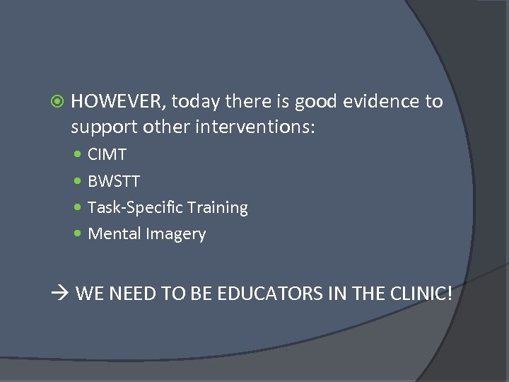  HOWEVER, today there is good evidence to support other interventions: CIMT BWSTT Task-Specific
