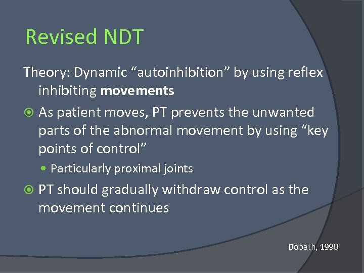 Revised NDT Theory: Dynamic “autoinhibition” by using reflex inhibiting movements As patient moves, PT