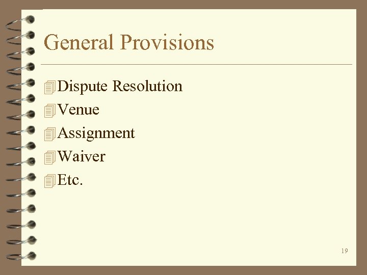 General Provisions 4 Dispute Resolution 4 Venue 4 Assignment 4 Waiver 4 Etc. 19