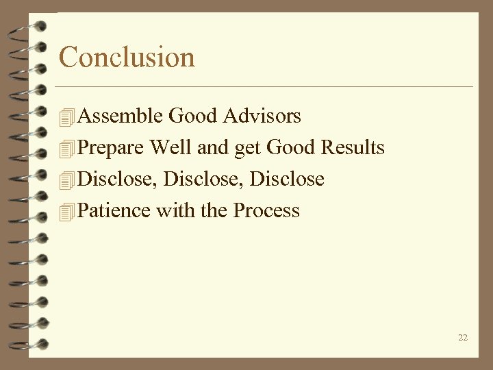 Conclusion 4 Assemble Good Advisors 4 Prepare Well and get Good Results 4 Disclose,