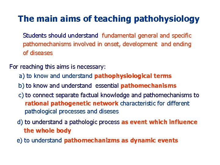 The main aims of teaching pathohysiology Students should understand fundamental general and specific pathomechanisms