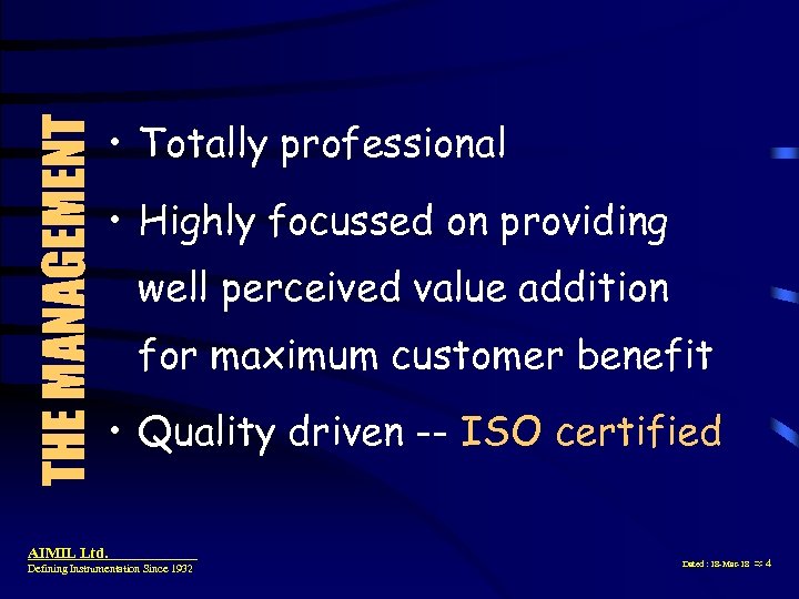 THE MANAGEMENT • Totally professional • Highly focussed on providing well perceived value addition