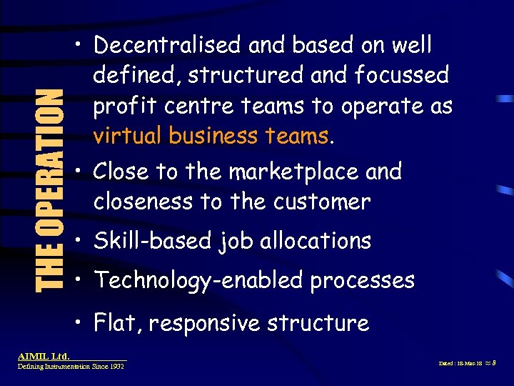 THE OPERATION • Decentralised and based on well defined, structured and focussed profit centre