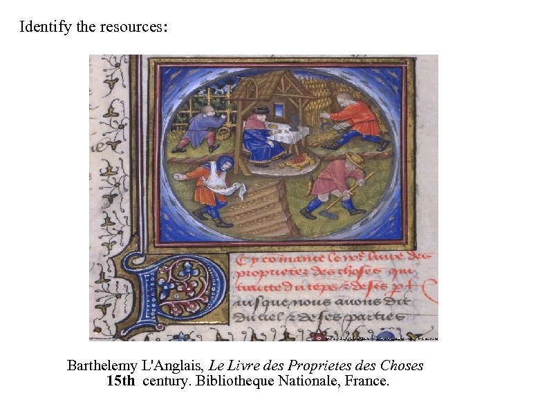 Identify the resources: Barthelemy L'Anglais, Le Livre des Proprietes des Choses 15 th century.