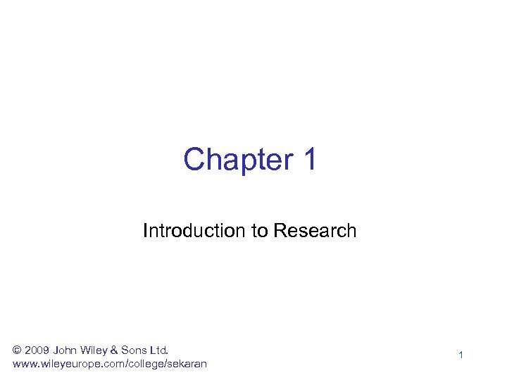 Chapter 1 Introduction to Research © 2009 John Wiley & Sons Ltd. www. wileyeurope.