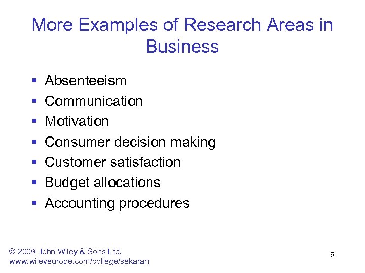 More Examples of Research Areas in Business § § § § Absenteeism Communication Motivation