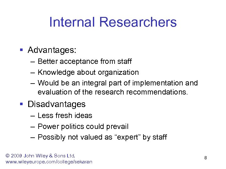 Internal Researchers § Advantages: – Better acceptance from staff – Knowledge about organization –