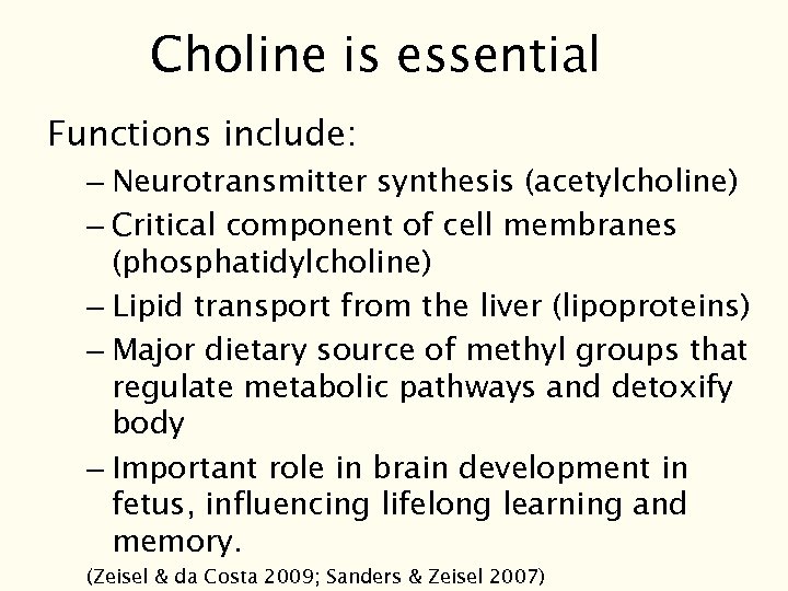 Choline is essential Functions include: – Neurotransmitter synthesis (acetylcholine) – Critical component of cell