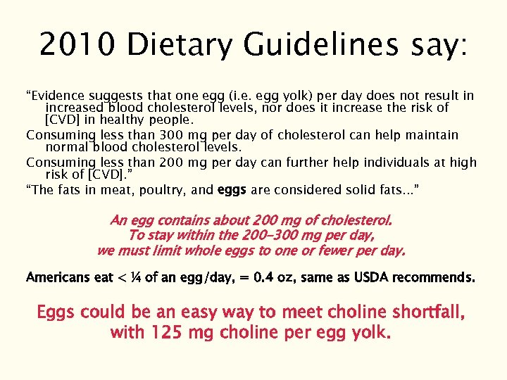 2010 Dietary Guidelines say: “Evidence suggests that one egg (i. e. egg yolk) per