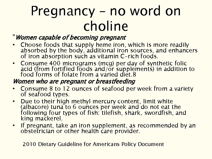 Pregnancy – no word on choline “Women capable of becoming pregnant • Choose foods