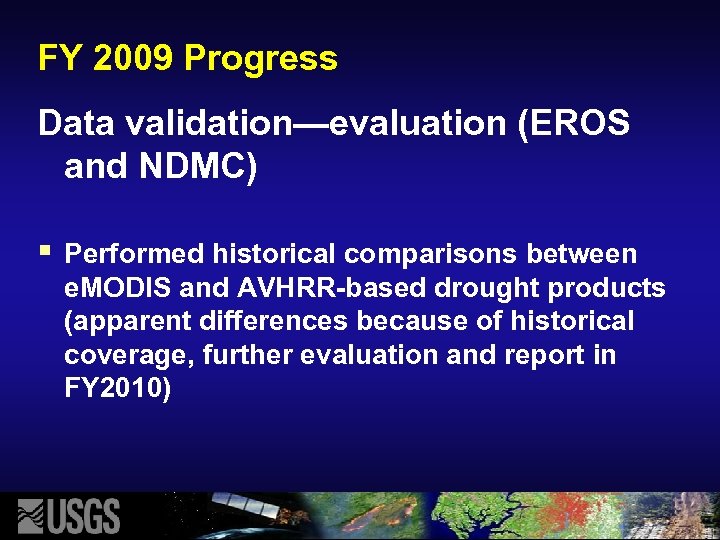 FY 2009 Progress Data validation—evaluation (EROS and NDMC) § Performed historical comparisons between e.