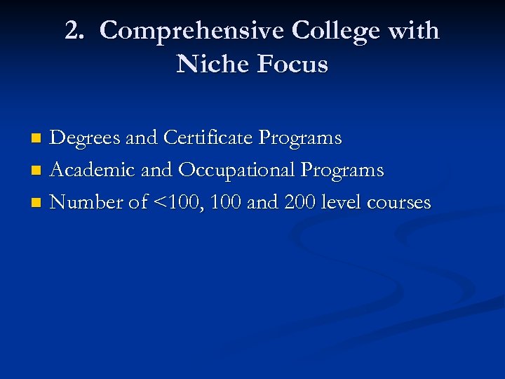 2. Comprehensive College with Niche Focus Degrees and Certificate Programs n Academic and Occupational