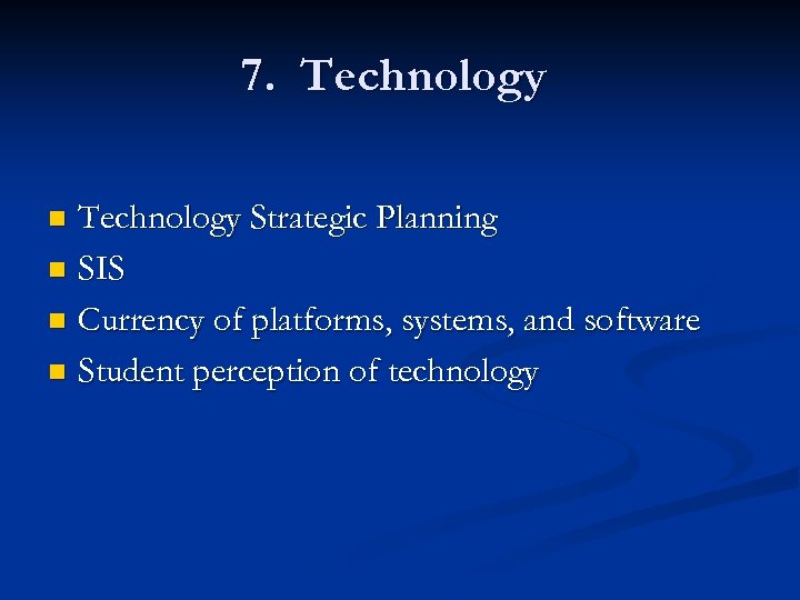 7. Technology Strategic Planning n SIS n Currency of platforms, systems, and software n