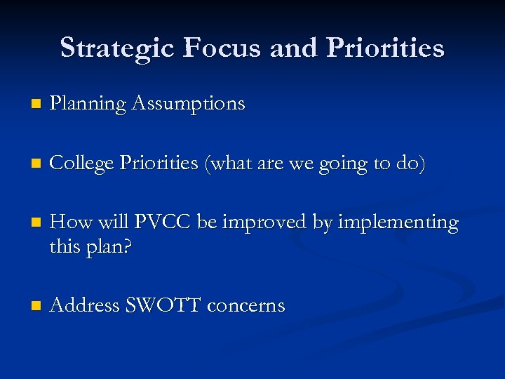 Strategic Focus and Priorities n Planning Assumptions n College Priorities (what are we going