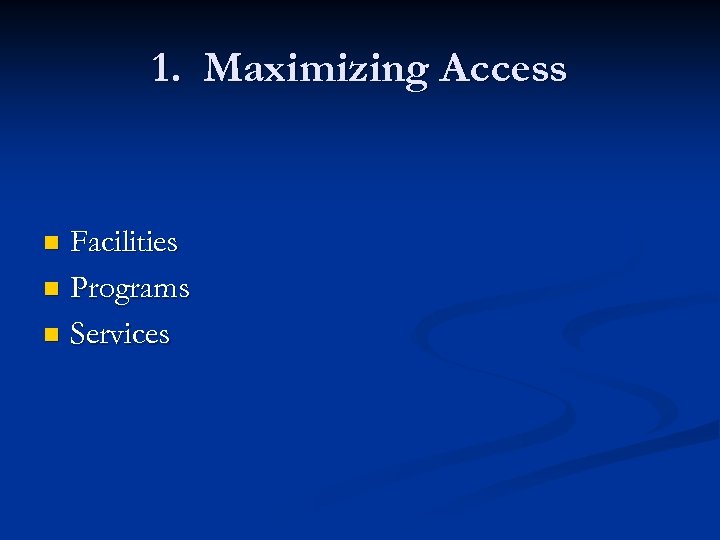 1. Maximizing Access Facilities n Programs n Services n 