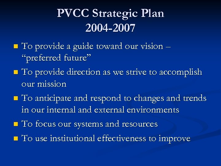 PVCC Strategic Plan 2004 -2007 To provide a guide toward our vision – “preferred