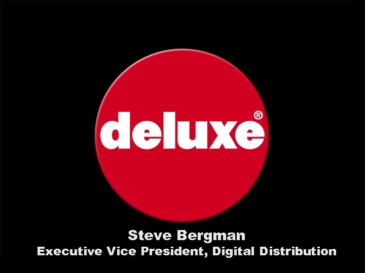 Steve Bergman Executive Vice President, Digital Distribution 